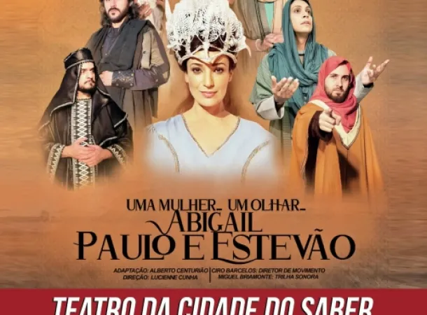  Espetáculo “Abigail, Paulo e Estêvão” será apresentado no Teatro Cidade do Saber